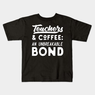 Teachers And Coffee An Unbreakable Bond Kids T-Shirt